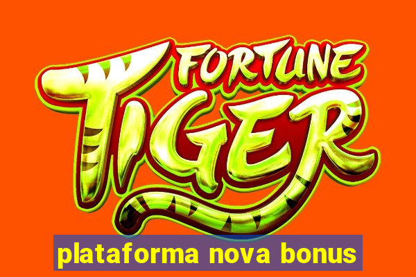 plataforma nova bonus